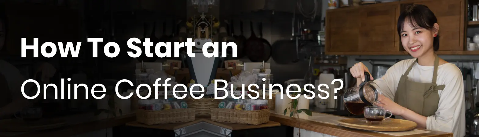 Start an Online Coffee Business