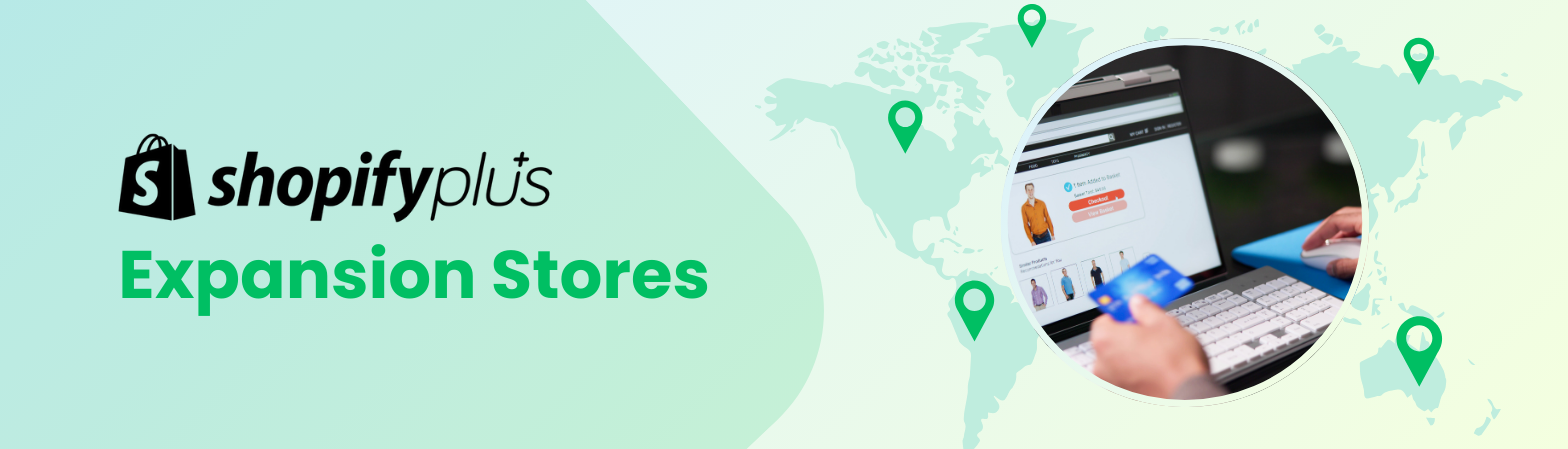 Shopify Plus Expansion Stores: A Comprehensive Guide
