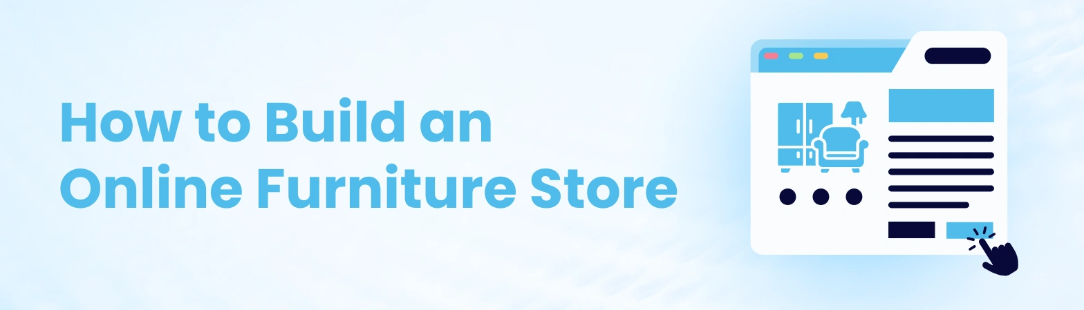 How To Start an Online Furniture Business? How To Start an Online Furniture Business?
